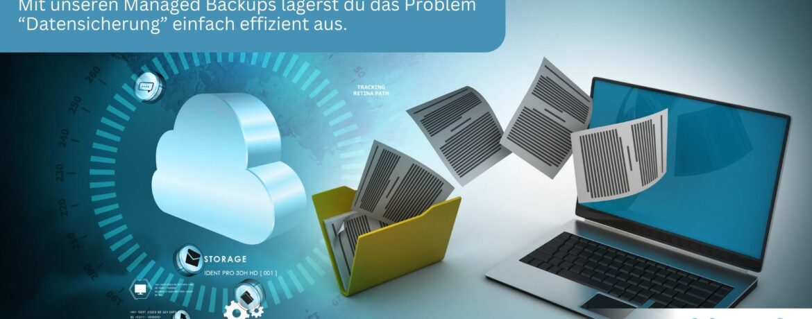 Managed Backups – Warum eine professionelle Datensicherung für dein Unternehmen einfach unverzichtbar ist