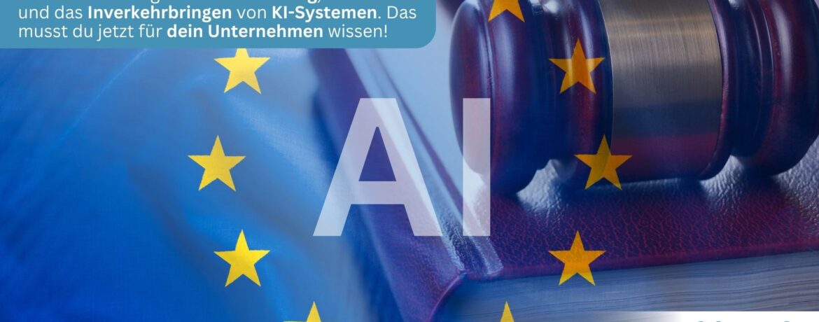 Jetzt kommt die Regulierung der künstlichen Intelligenz – Der EU AI Act im Focus
