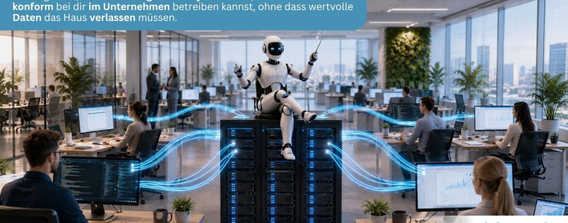 Lokale KI im Unternehmen – Künstliche Intelligenz nutzen, ohne Daten in die US-Cloud zu schicken
